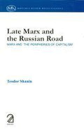 Late Marx And The Russian Road: Marx And The Peripheries Of Capitalism