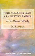 Vedic Va?c and Greek logos as creative power : a critical study