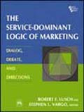 The Service  Dominant Logic of Marketing: Dialog, Debate and Directions