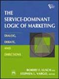 The Service  Dominant Logic of Marketing: Dialog, Debate and Directions