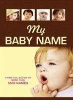 My Baby Name: A fine Collection of More than 5500 Names