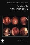 An Atlas of the Nasopharynx (Encyclopedia of Visual Medicine Series)