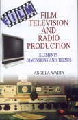 Film,Television And Radio Production: Elements,Dimensions And Trends