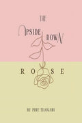 The Upside Down Rose: From the Roots to the Rose through the Stem