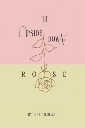 The Upside Down Rose: From the Roots to the Rose through the Stem