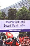 Labour Reforms and Decent Work in India: A Study of Labour Inspection in India