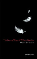 The Waning Wisps Of Withered Wishes: A Record Of An Absence