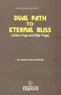 Dual Path To Eternal Bliss: Jana Yoga And Raja Yoga (BhavanS Book University)