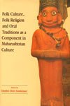 Folk Culture, Folk Religion And Oral Traditions As A Component In Maharashtrain Culture: No. 28 (Maharashtra : Culture And Socie