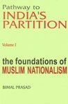 Pathway To IndiaS Partition Vol. I: The Foundations Of Muslim Nationalism