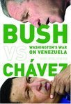 Bush Vs. Chavez; WashingtonS War On Venezuela