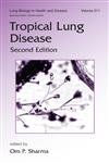 Tropical Lung Disease, Second Edition (Lung Biology in Health and Disease)