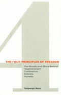 The Four Principles of Freedom The Morals and Ethics Behind Vegetarianism, Continence, Sobriety and Honesty