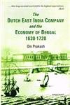 The Dutch East India Company And The Economy Of Bengal 16301720