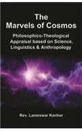 Marvels of Cosmos : PhilosophicoTheological Appraisal based on Science, Linguistics & Anthropology