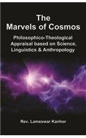 Marvels of Cosmos : PhilosophicoTheological Appraisal based on Science, Linguistics & Anthropology