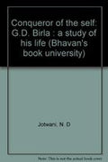 Conqueror Of The Self G D Birla: A Study Of His Life