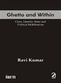 Ghetto And Within: (Class, Identity, State And Political Mobilisation)