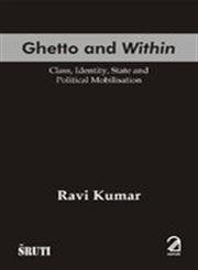 Ghetto And Within: (Class, Identity, State And Political Mobilisation)