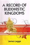 A Record of Buddhistic Kingdoms: Being an Account by a Chinese Monk FaHein of Travels in India and Ceylon 399414 (Ad 399414 i