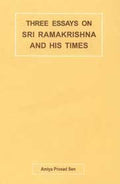 Three Essays On Sri Ramakrishna And His Times