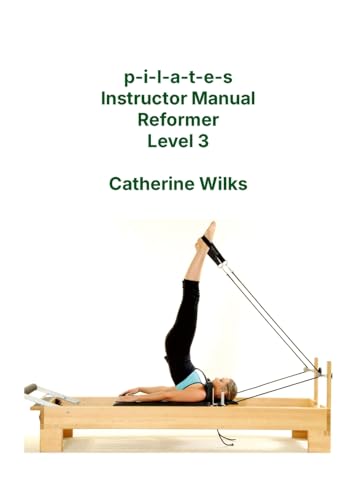 PILATES Instructor Manual Reformer Level 3