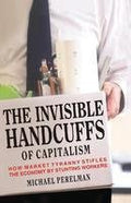 The Invisible Handcuffs Of Capitalism: How Market Tyranny Stifles The Economy By Stunting Workers
