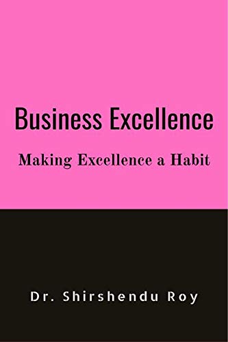 Business Excellence : Making Excellence A Habit