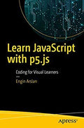 Learn Javascript With P5.Js: Coding For Visual Learners