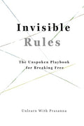 Invisible Rules: The Unspoken Playbook for Breaking Free