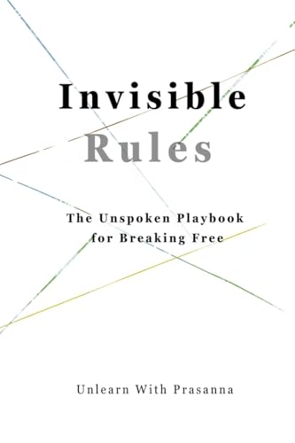 Invisible Rules: The Unspoken Playbook for Breaking Free
