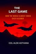The Last Game: How The World Almost Ended Over Kashmir