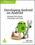Developing Android on Android: Automate Your Device with Scripts and Tasks
