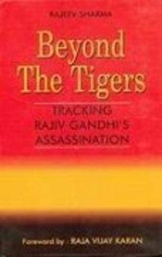 Beyond The Tigers: Tracking Rajiv GandhiS Assassination