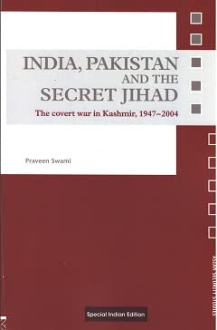 India, Pakistan and the Secret Jihad: The Covert War in Kashmir, 19472004
