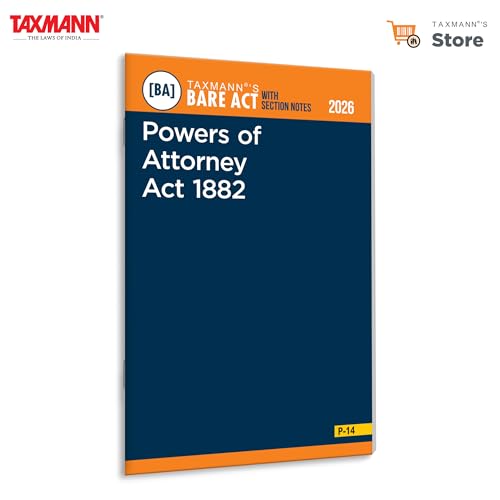 Taxmanns Powers of Attorney Act 1882 [Bare Act with Section Notes]  Complete Statutory Text | PreAmendment Provisions | Case 
