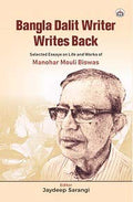 Bangla Dalit Writer Writes Back: Selected Essays on Life and Works of Manohar Mouli Biswas