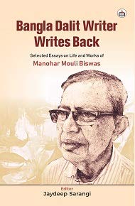 Bangla Dalit Writer Writes Back: Selected Essays on Life and Works of Manohar Mouli Biswas