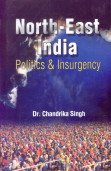 NorthEast India: Politics And Insurgency