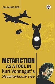 Metafiction as a Tool in Kurt Vonneguts Slaughterhouse Five