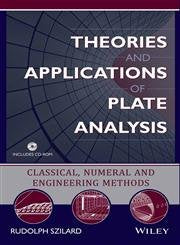 THEORIES AND APPLICATIONS OF PLATE ANALYSIS: CLASSICAL NUMERICAL AND ENGINEERING METHODS