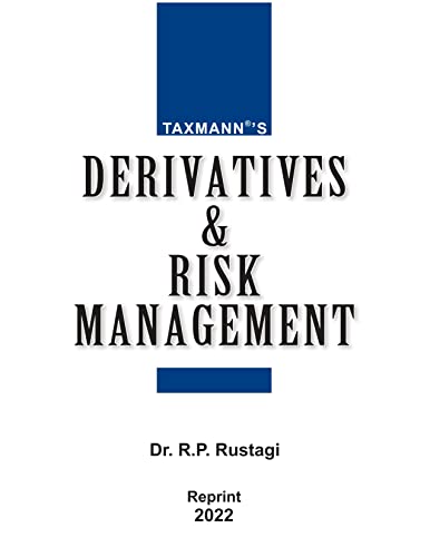 Taxmanns Derivatives & Risk Management  A Selfsufficient treatise for the theory & practice of derivatives in the Indian Mark