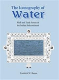 The Iconography of Water: Well Tank Forms of the Indian Subcontinent