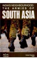 Indias Neighbourhood: The Armies of South Asia