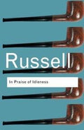 In Praise Of Idleness: And Other Essays