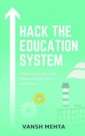 Hack The Education System : Education Without Implementation Is Pointless
