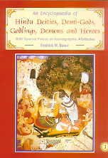 An Encyclopaedia of Hindu Deities, DemiGods, Godlings, Demons and Heroes