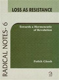 Loss As Resistance: Towards A Hermeneutic Of Revolution (Radical Notes  6)
