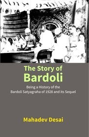 The Story Of Bardoli:: Being A History Of The Bardoli Satyagraha Of 1928 And Its Sequel