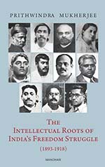 The Intellectual Roots Of IndiaS Freedom Struggle (18931918) ()
